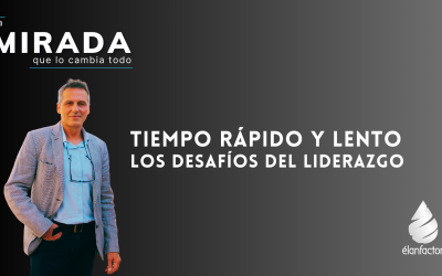 Manejar el tiempo rápido y tiempo lento | Los desafíos de liderazgo. Integrar enfoques aparentemente opuestos